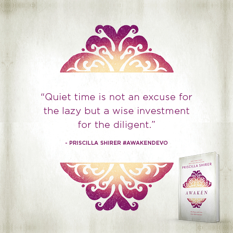 Quiet time is not an excuse for the lazy but a wise investment for the diligent.